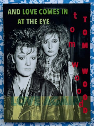 And Love Comes In At The Eye (SIGNED. Tom Wood.