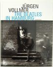 The Beatles in Hamburg. Jurgen Vollmer.