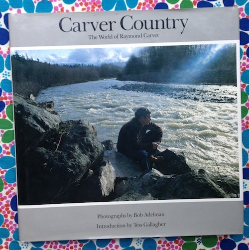 Carver Country. Tess Gallagher Bob Adelman, Text.