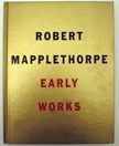 Early Works : 1970-1974. Robert Mapplethorpe.