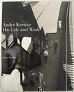 His Life and Work. Andre Kertesz.