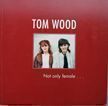 Not Only Female. Tom Wood.