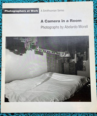 A Camera in a Room : Photographers at Work A Smithsonian Series. Abelardo Morell.