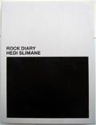 Rock Diary. Vince Aletti Hedi Slimane, Jon Savage, Texts.