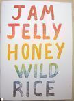 Jam Jelly Honey Wild Rice | Coley Brown | 250 copies Jam Jelly Honey Wild Rice | Coley Brown | 250 copies