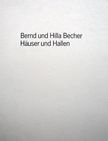 Hauser und Hallen. Bernd und Hilla Becher.