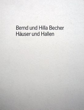 Hauser und Hallen. Bernd und Hilla Becher.