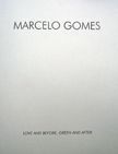 Love and Before, Green and After. Marcelo Gomes.