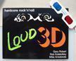 Loud 3D. Rob Kulakofsky Gary Robert, Mike Arredondo.