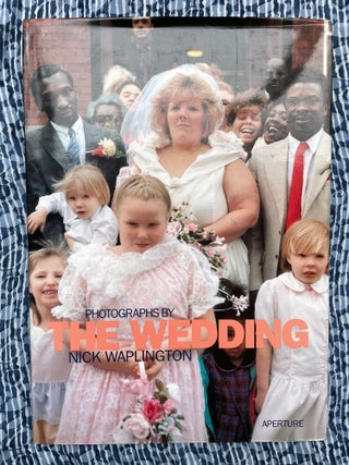The Wedding: Photographs by Nick Waplington. Irive Welsh Nick Waplington, Essay.