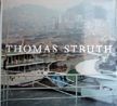 Thomas Struth: 1977-2002. Douglas Eklund Thomas Struth, Ann Goldstein, Maria Morris Hambourg, Charles Wylie, Essays.