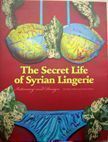 The Secret Life of Syrian Lingerie. Malu Halasa, Rana Salam.