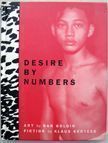 Desire by Numbers. Klaus Kertess Nan Goldin, Fiction.