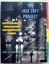 The Jazz Loft Project : Photographs and Tapes of W. Eugene Smith from 821 Sixth Avenue 1957-1965. Sam Stephenson W. Eugene Smith.