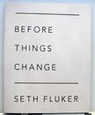 Before Things Change. Seth Fluker.