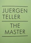 The Master II. Juergen Teller.