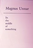 In the Middle of Something. Magnus Unnar.