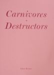 Carnivores + Destructors. Adam Krause.